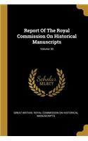 Report Of The Royal Commission On Historical Manuscripts; Volume 30