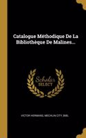 Catalogue Méthodique De La Bibliothèque De Malines...