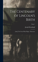 Centenary of Lincoln's Birth: [and, ] The Great White Plague: Discourses; copy 1