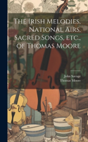 Irish Melodies, National Airs, Sacred Songs, etc., of Thomas Moore