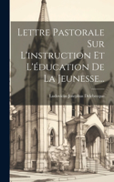 Lettre Pastorale Sur L'instruction Et L'éducation De La Jeunesse...