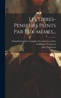 Les Libres-penseurs Peints Par Eux-mêmes...