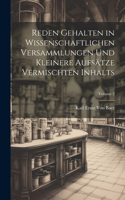 Reden Gehalten in Wissenschaftlichen Versammlungen Und Kleinere Aufsätze Vermischten Inhalts; Volume 2