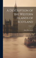 Description of the Western Islands of Scotland; Volume 1