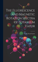 Fluorescence and Magnetic Rotation Spectra of Potassium Vapor