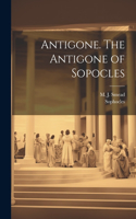 Antigone. The Antigone of Sopocles