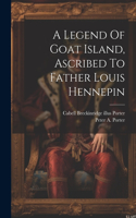 Legend Of Goat Island, Ascribed To Father Louis Hennepin