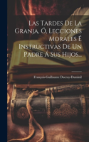 Tardes De La Granja, Ó, Lecciones Morales É Instructivas De Un Padre Á Sus Hijos...