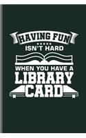 Having Fun isn't hard when you have a Library card