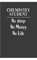 Chemistry Student No Sleep No Money No Life