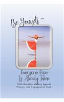 Be Yourself, Everyone Else Is Already Taken 2020 Monthly Weekly Agenda Planner and Engagement Book