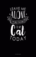 Leave Me Alone Im Only Talking To My Cat Today: 8 Column Ledger