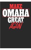 Make Omaha Great Again: Omaha Notebook Omaha Vacation Journal Handlettering Diary I Logbook 110 White Dot Grid Pages 6 x 9