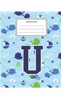 Composition Book U: Whale Animal Pattern Composition Book Letter U Personalized Lined Wide Rule Notebook for Boys Kids Back to School Preschool Kindergarten and Element