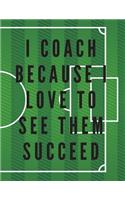 I Coach Because I Love to See Them Succeed