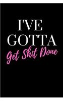 I've Gotta Get Shit Done