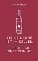 Meine Laune Ist Im Keller. Ich Hoffe Sie Bringt Wein Mit! Wein Notizbuch