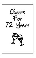 Cheers For 72 Years Journal: 72 Year Anniversary Gifts For Him, For Her, For Partners, Friends - Blank Notebook