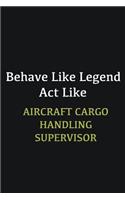 Behave like Legend Act Like Aircraft Cargo Handling Supervisor: Writing careers journals and notebook. A way towards enhancement