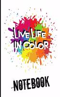 Live Life In Color Notebook: A cute 8.5x11 Notebook Journal With 110 Pages Of College Ruled Lined Paper. Perfect for artists and creative type people.