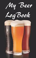 My Beer Log Book: Beer Review Logbook (Rate and Record Your Favorite Brews) 201 Pages Ready For You To Drink