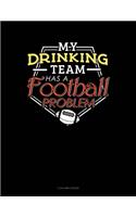 My Drinking Team Has A Football Problem: 5 Column Ledger(409 5 Column Ledger)