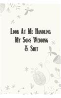 Look At Me Handling My Sons Wedding & Shit: Wedding Planner Notebook, Notes, Thoughts, Ideas, Reminders, Lists to do, Planning, Funny Bridal Gift