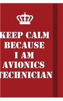 Keep Calm Because I Am Avionics Technician