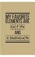 My Favorite Elements Are Coffe And Chocolate: Blank Cookbook Journal to Write in Recipes and Notes to Create Your Own Family Favorite Collected Culinary Recipes and Meals