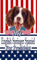 My English Springer Spaniel for President: 2020 Election Journal Notebook 120 Pages 6x9