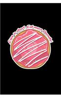 Life Is Short Eat More Donuts