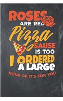 Roses are Red Pizza Sause is too i Ordered a Large none of it's for you