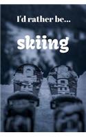 I'd Rather be Skiing: Lined Notebook / Journal. Ideal gift for the skiing enthusiast.