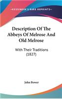 Description Of The Abbeys Of Melrose And Old Melrose: With Their Traditions (1827)