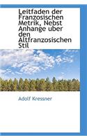 Leitfaden Der Franzosischen Metrik, Nebst Anhange Uber Den Altfranzosischen Stil