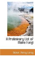 A Preliminary List of Maine Fungi
