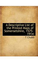 A Descriptive List of the Printed Maps of Somersetshire, 1575-1914