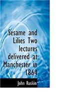 Sesame and Lilies Two Lectures Delivered at Manchester in 1864
