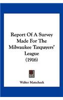 Report Of A Survey Made For The Milwaukee Taxpayers' League (1916)