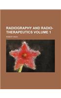 Radiography and Radio-Therapeutics Volume 1