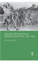 Britain's Retreat from Empire in East Asia, 1905-1980