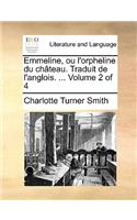 Emmeline, Ou L'Orpheline Du Chateau. Traduit de L'Anglois. ... Volume 2 of 4: (French)
