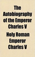 The Autobiography of the Emperor Charles V