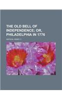 The Old Bell of Independence; Or, Philadelphia in 1776: (English)