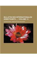 Bulletin Des Internationalen Arbeitsamts (Volume 13)