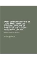 Cases Determined by the St. Louis, Kansas City and Springfield Courts of Appeals of the State of Missouri Volume 158: (English)