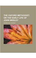The Oxford Methodist; Or the Early Life of John Wesley