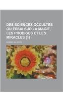 Des Sciences Occultes Ou Essai Sur La Magie, Les Prodiges Et Les Miracles (1)