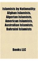 Islamists by Nationality: Afghan Islamists, Algerian Islamists, American Islamists, Australian Islamists, Bahraini Islamists