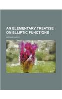 An Elementary Treatise on Elliptic Functions